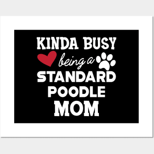 Standard Poodle Dog - Kinda busy being a standard poodle mom Posters and Art